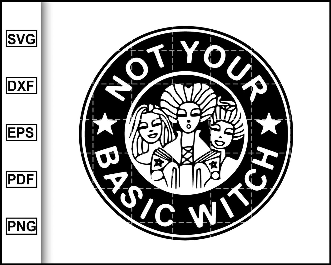 Not Your Basic Witch Svg Basic Witch Svg Starbucks Svg Halloween Sv Editable Svg File