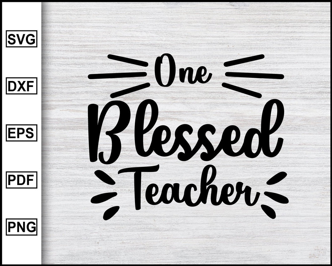 Download One Blessed Teacher Svg School Svg Graduation Svg Teachers Svg Tea Editable Svg File