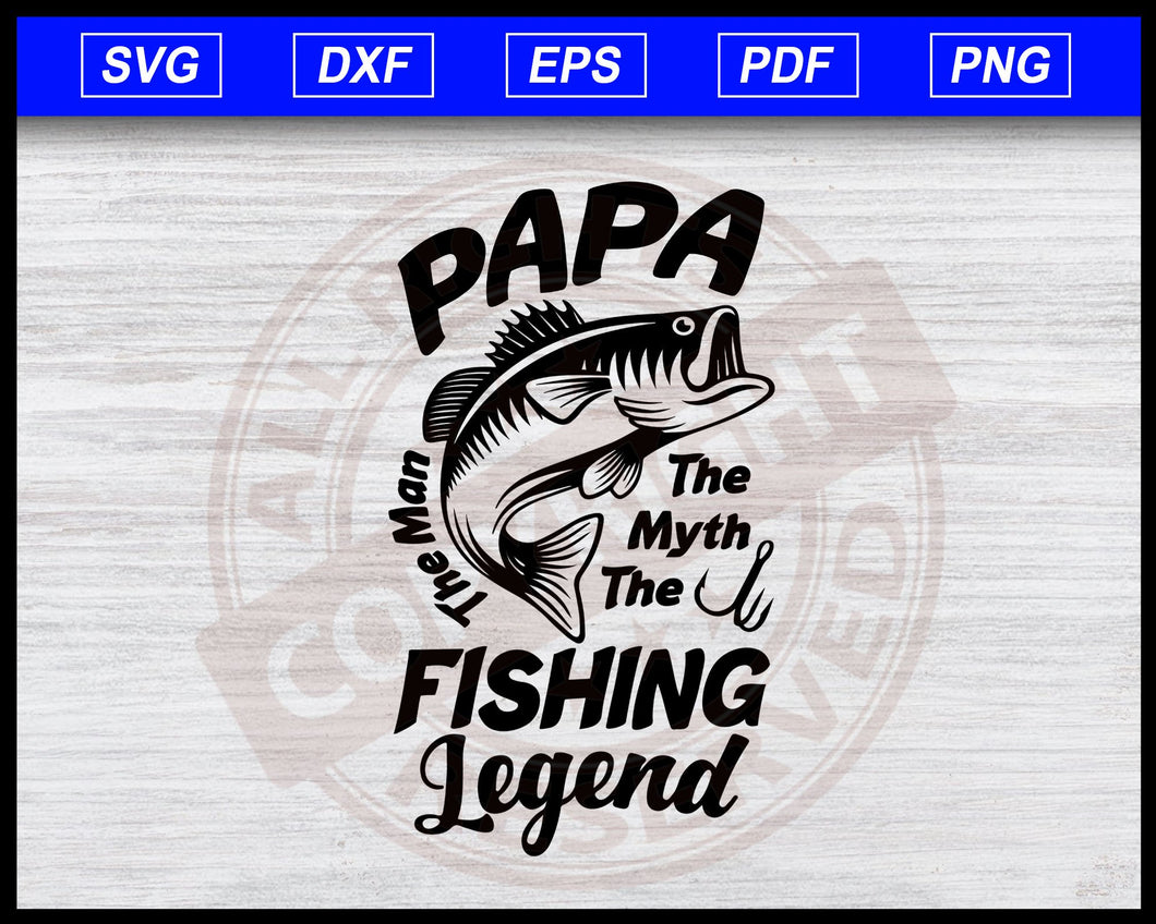 Download Papa The Man The Myth The Fishing Legend Svg Editable Svg File