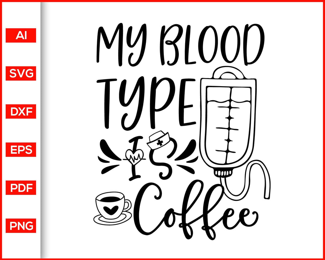 Download My Blood Type Is Coffee Svg Nurse Life Svg Nurse Assistant Svg Nurs Editable Svg File