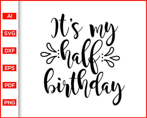 Download It S My Half Birthday Svg Birthday Svg Happy Birthday To You Birthd Editable Svg File