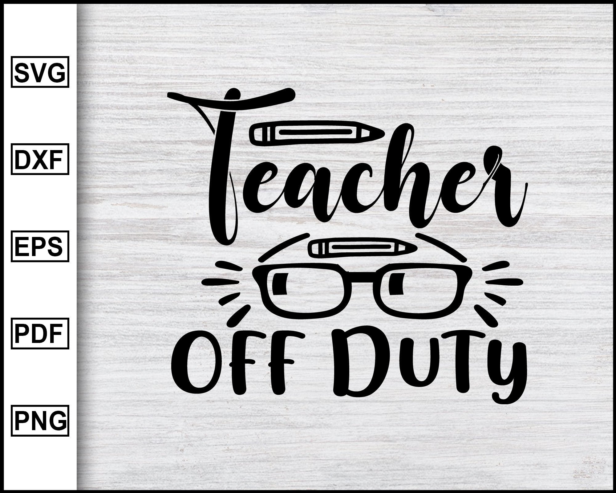 Download Teacher Off Duty Svg Back To School Kindergarten Svg School Svg Te Editable Svg File