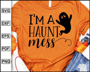 Download I M A Haunt Mess Svg File Funny Halloween Shirt Svg Ghost Halloween Editable Svg File