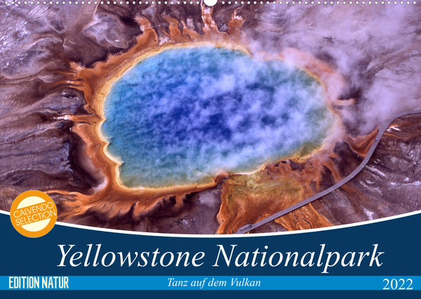 Yellowstone Nationalpark. Tanz auf dem Vulkan (Wandkalender 2022 DIN A2 quer)