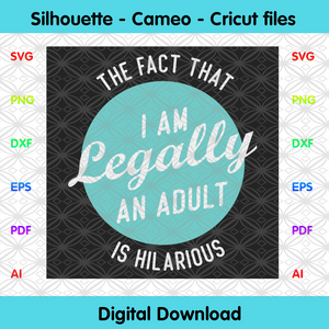 Download The Fact That I Am Legally An Adult Is Hilarious Svg Birthday Svg 18 Designcutsvg