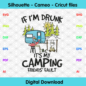 Download If Im Drunk Its My Camping Friends Fault Svg Trending Svg Camping Sv Designcutsvg
