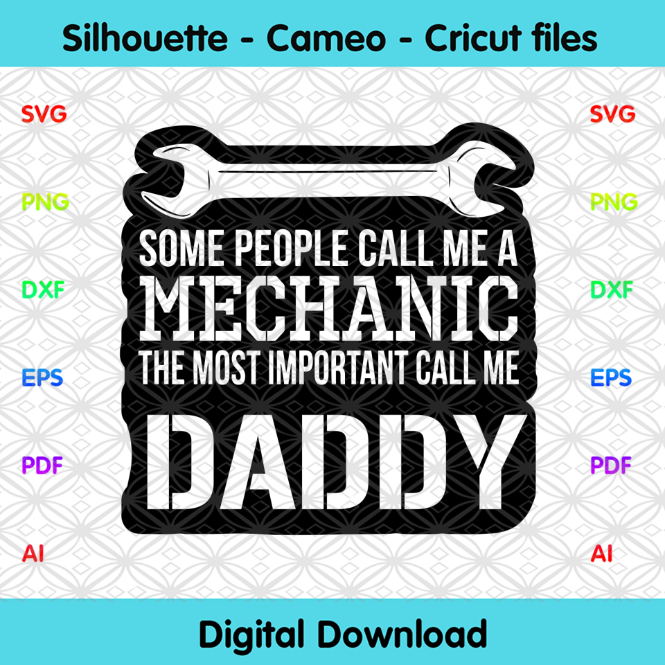 Download Some People Call Me A Mechanic The Most Important Call Me Daddy Svg F Designcutsvg