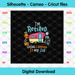 I M Retired Going Camping Is My Job Trending Svg Camp Svg Camping L Designcutsvg