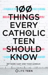 100 Things Every Catholic Teen Should Know - St. Cloud Book Shop - Catholic Teen Books