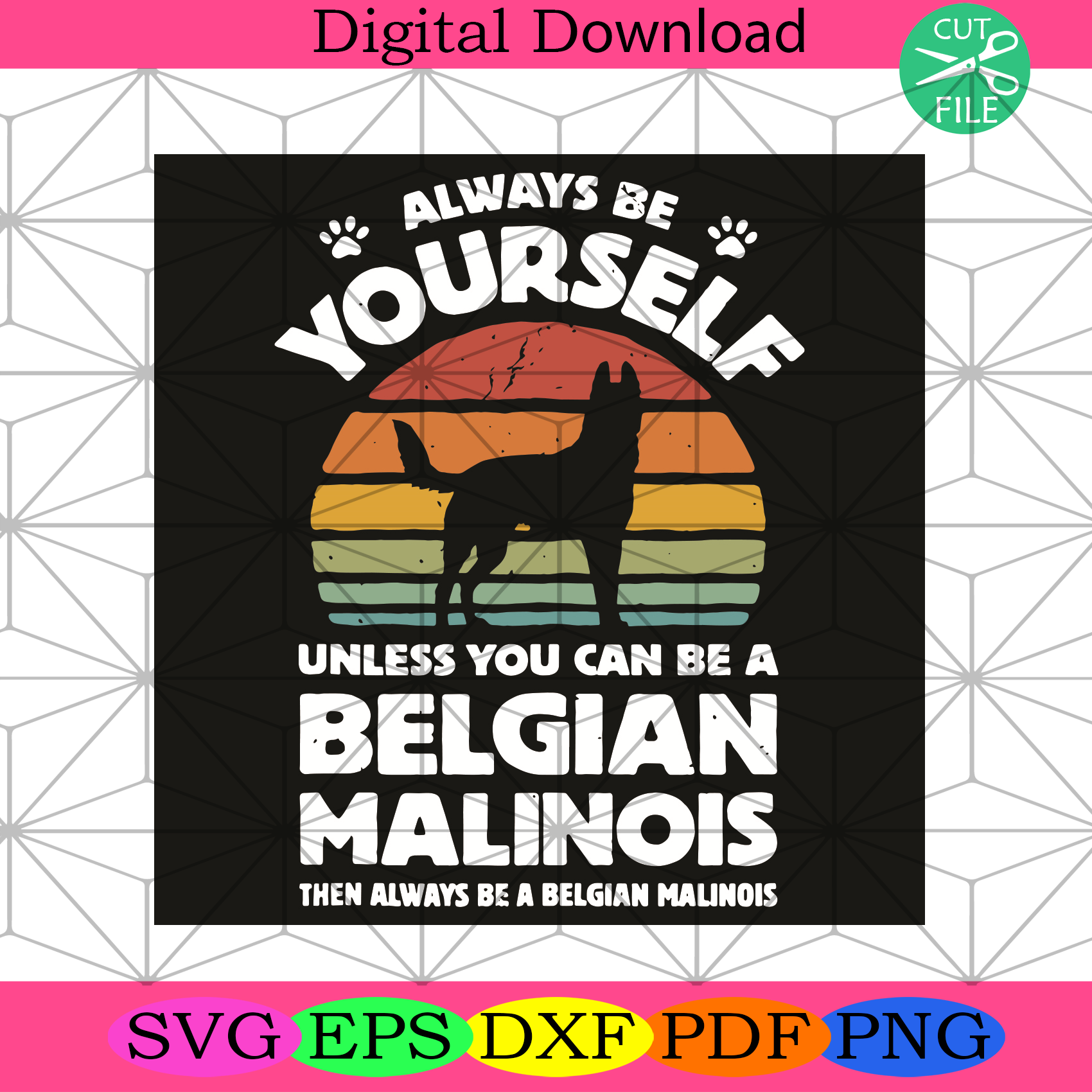 Always Be Yourself Unless You Can Be A Belgian Malinois Svg Trending