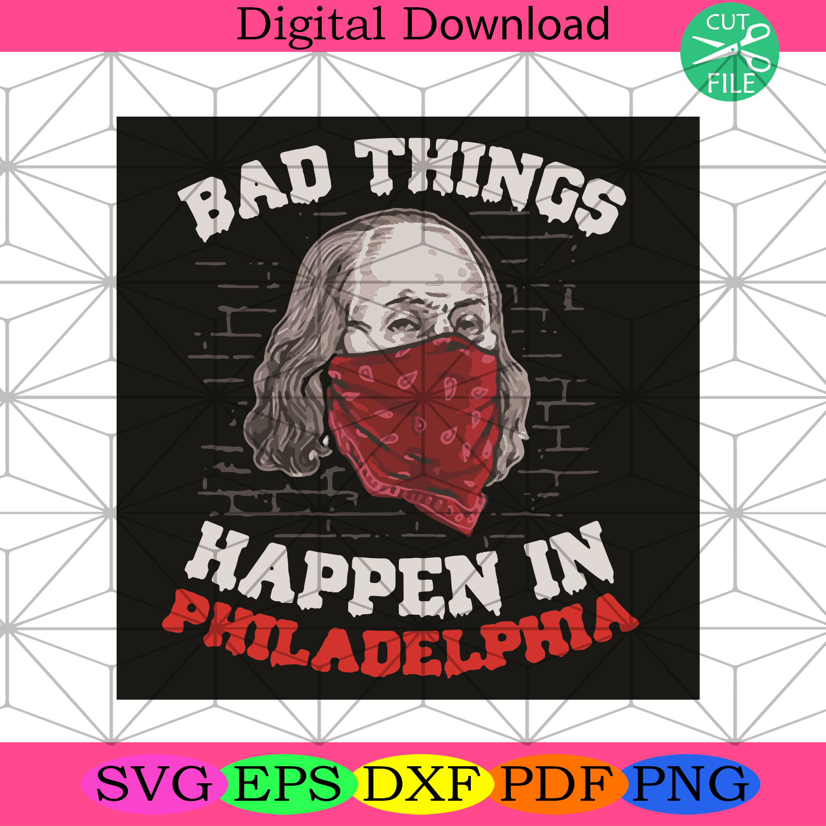 Bad Things Happen In Philadelphia Svg Trending Svg, Philadelphia Svg