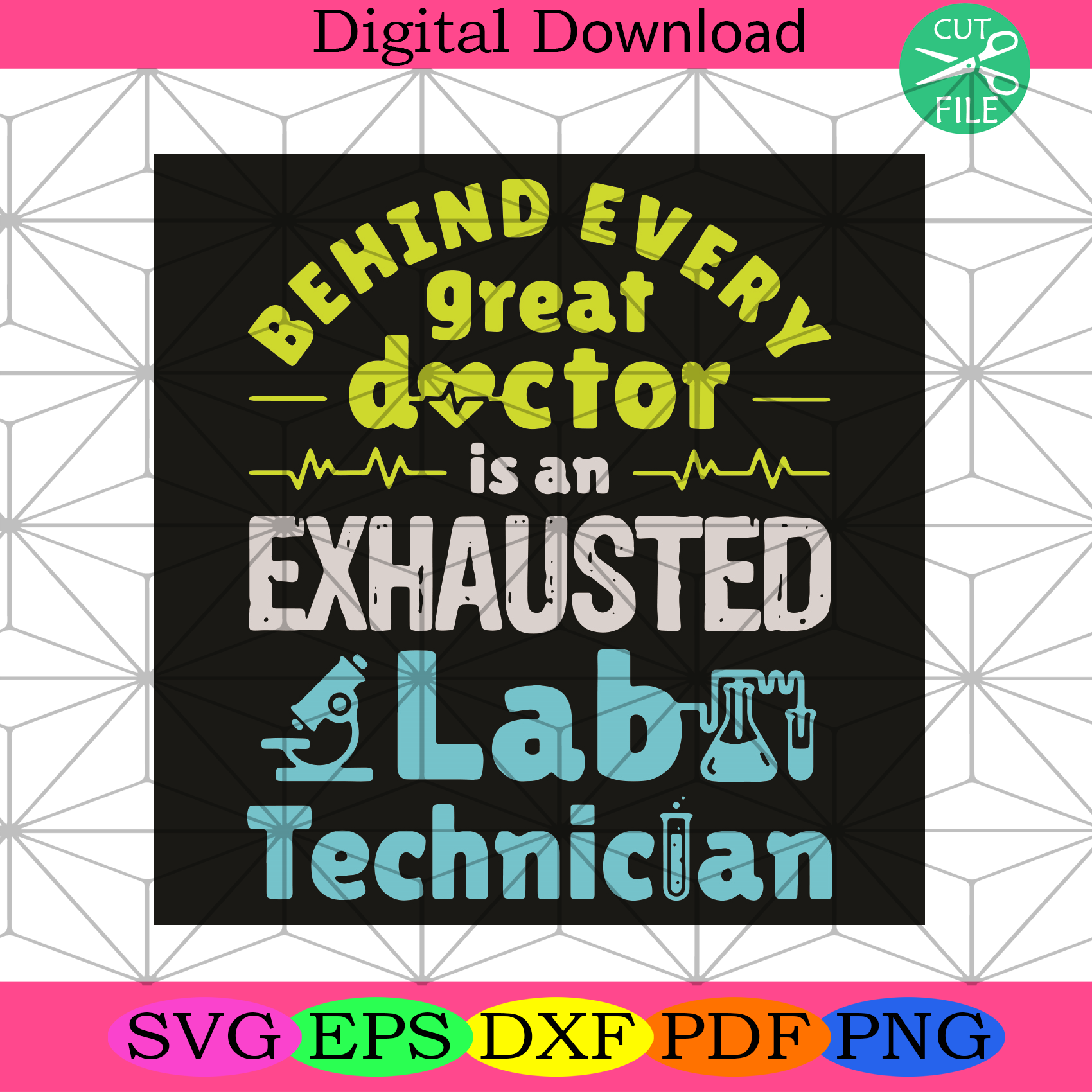 Behind Every Great Doctor Is An Exhausted Lab Technician Svg Trending