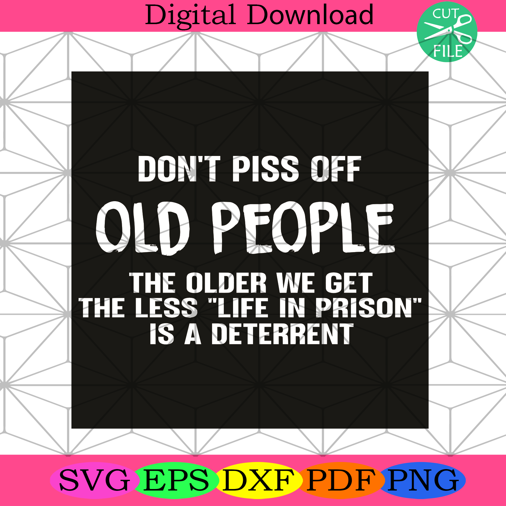 Do Not Piss Off Old People The Older We Get The Less Svg Trending Svg