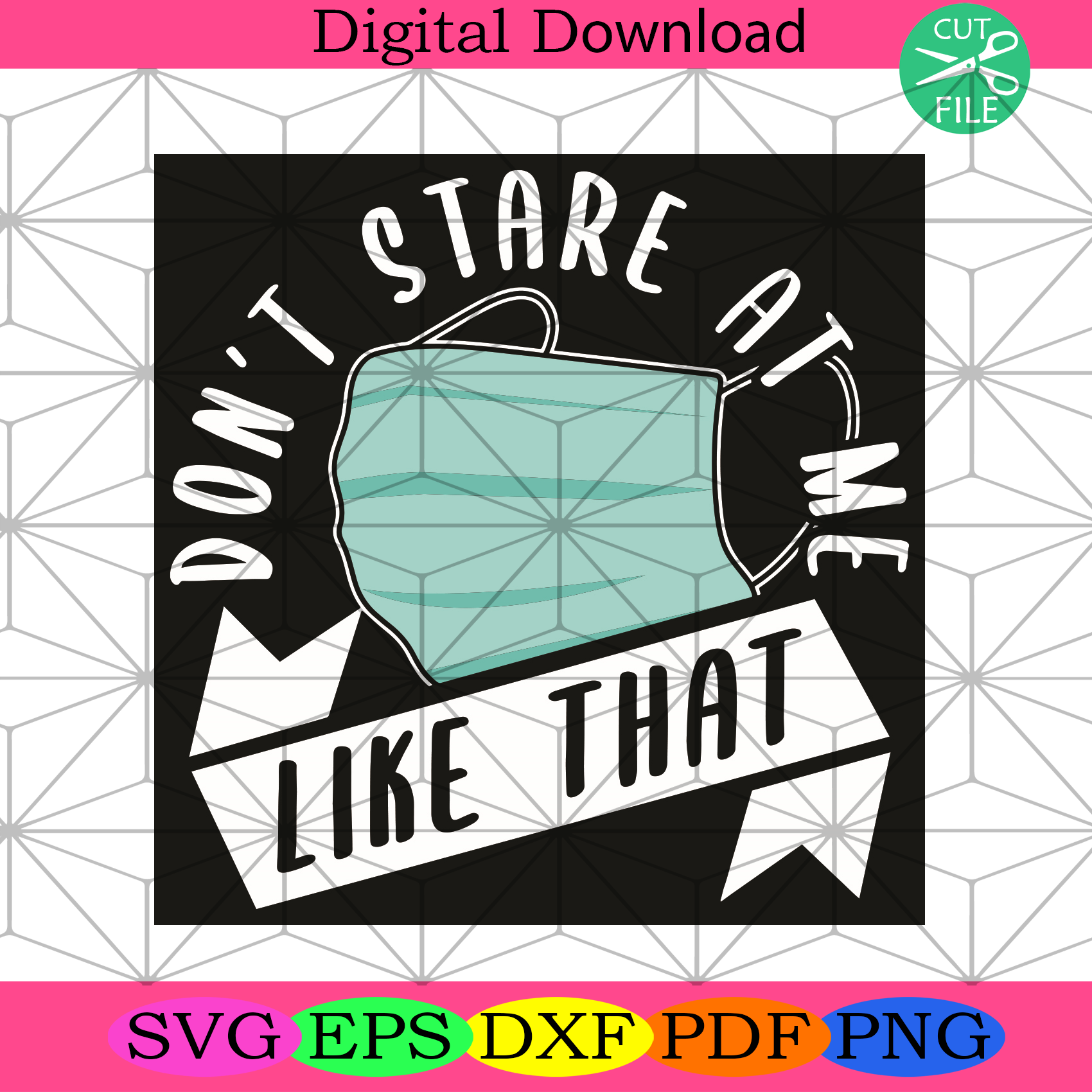 Do Not Stare At Me Like That Svg Trending Svg, Face Mask Svg Svg