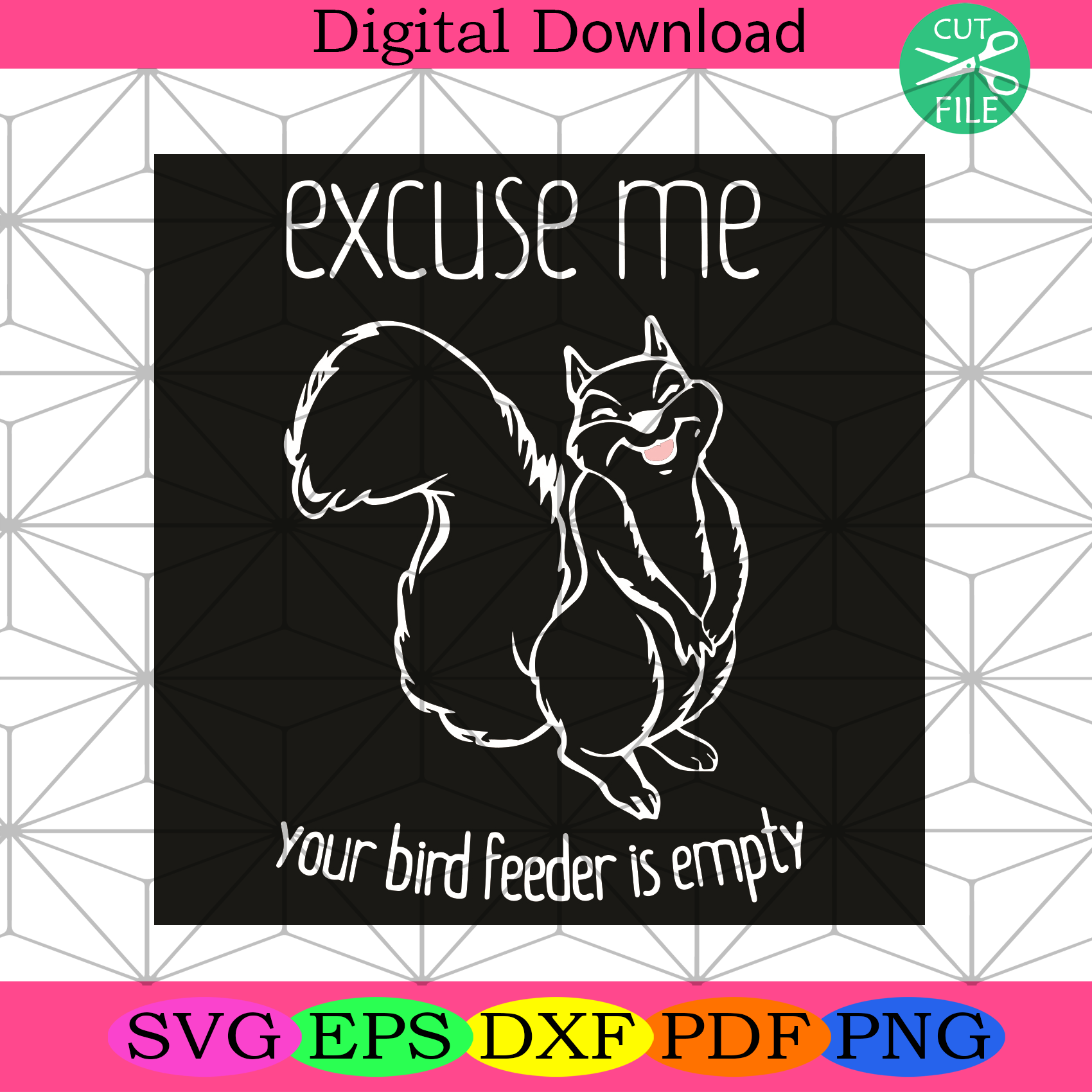 Excuse Me Your Bird Feeder Is Empty Svg Trending Svg, Squirrel Svg