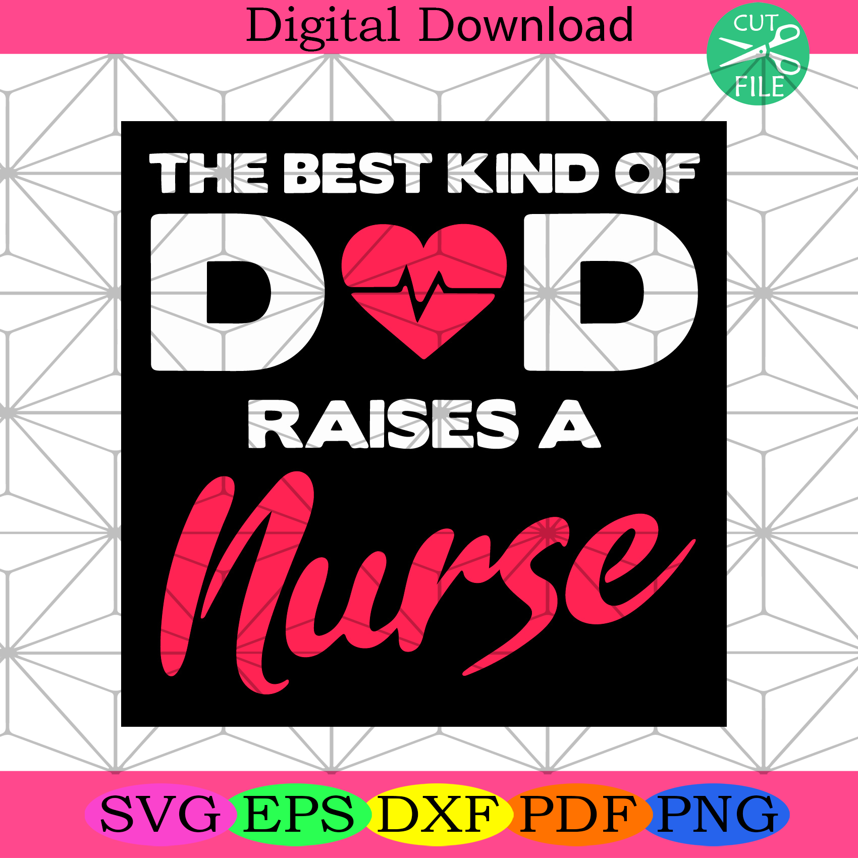 Best Kind Of Dad Raises A Nurse Proud Nursing Father Gift Svg Fathers