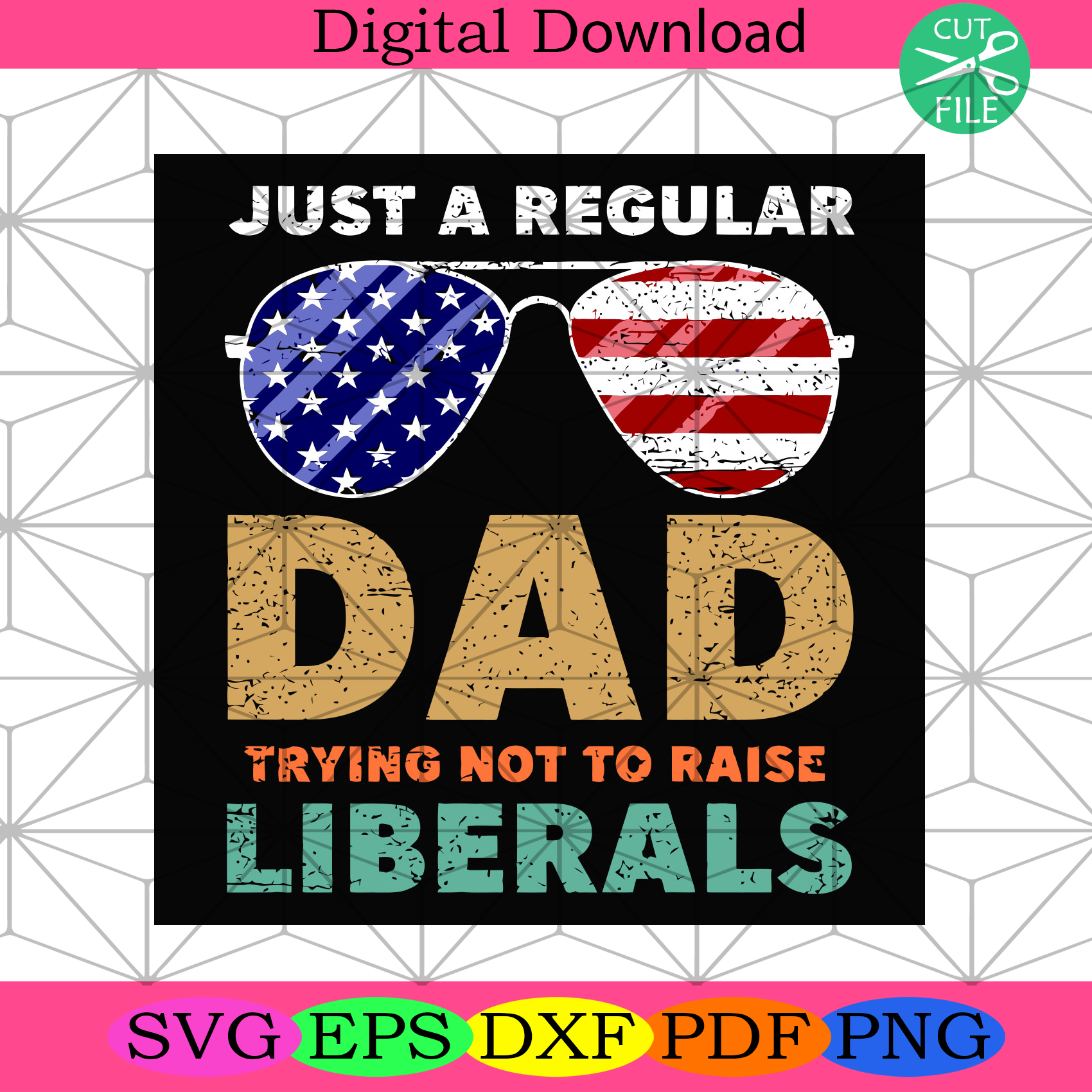 Just A Regular Dad Trying Not To Raise Liberals Svg Fathers Day Svg