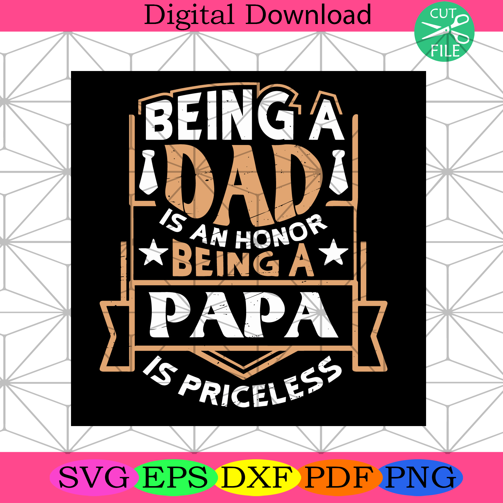 Being Dad Is An Honor Being A Papa Is Priceless Svg Fathers Day Svg Silkysvg