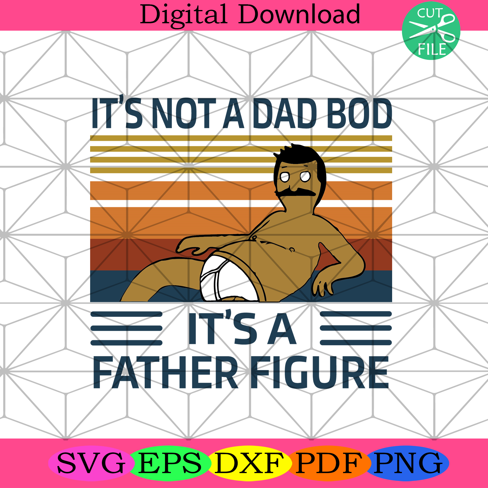It Is Not A Dad Bod It Is A Father Figure Svg Fathers Day Svg