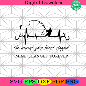 Download The Moment Your Heart Stopped Mine Changed Forever Svg Fathers Day Svg Heartbeat Svg Fishing Svg