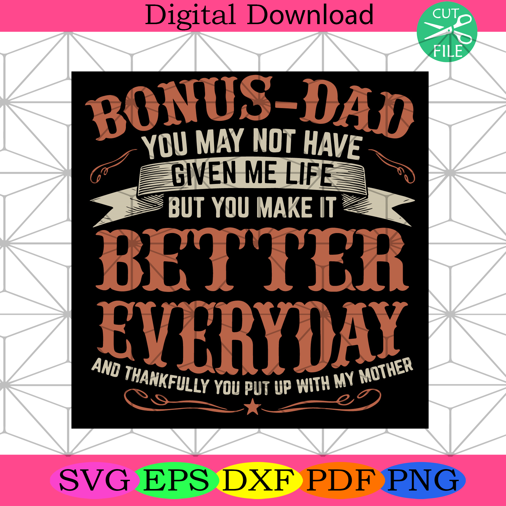 Download Bonus Dad Better Everyday Svg Fathers Day Svg Bonus Dad Svg Silkysvg