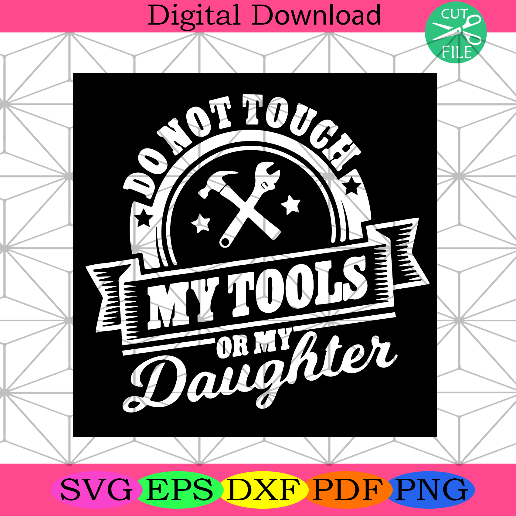 Download Do Not Touch My Tools Or My Daughter Svg Fathers Day Svg Dont Touch Silkysvg