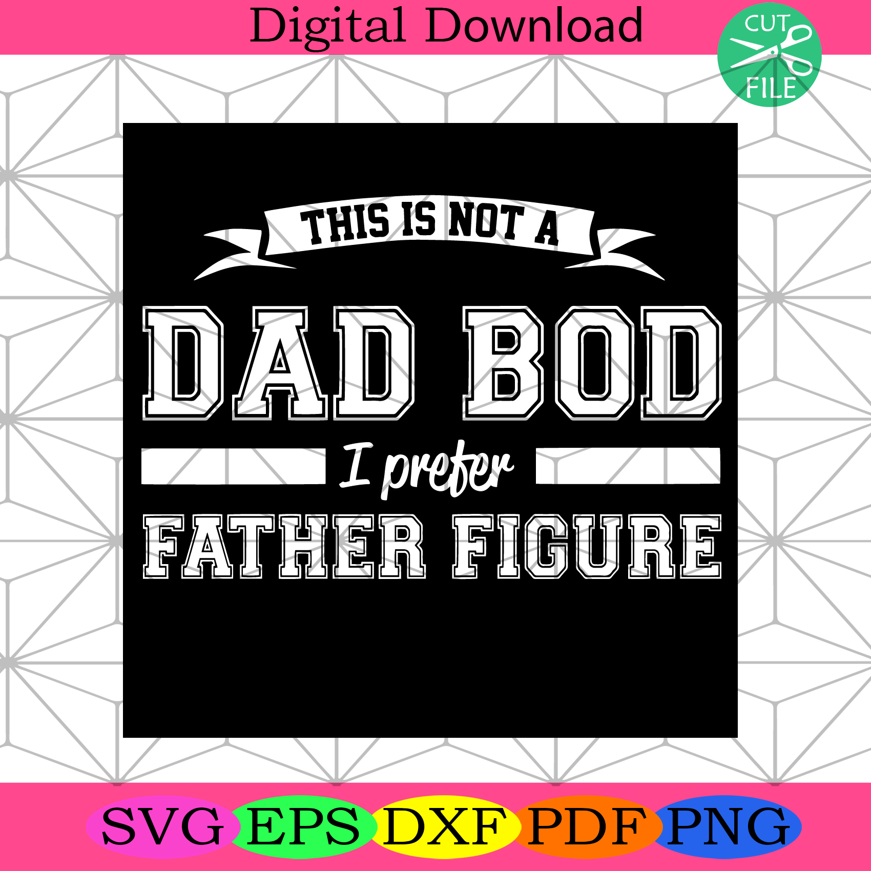 Download This Is Not A Dad Bod I Preter Father Figure Svg Fathers Day Svg Dad Silkysvg