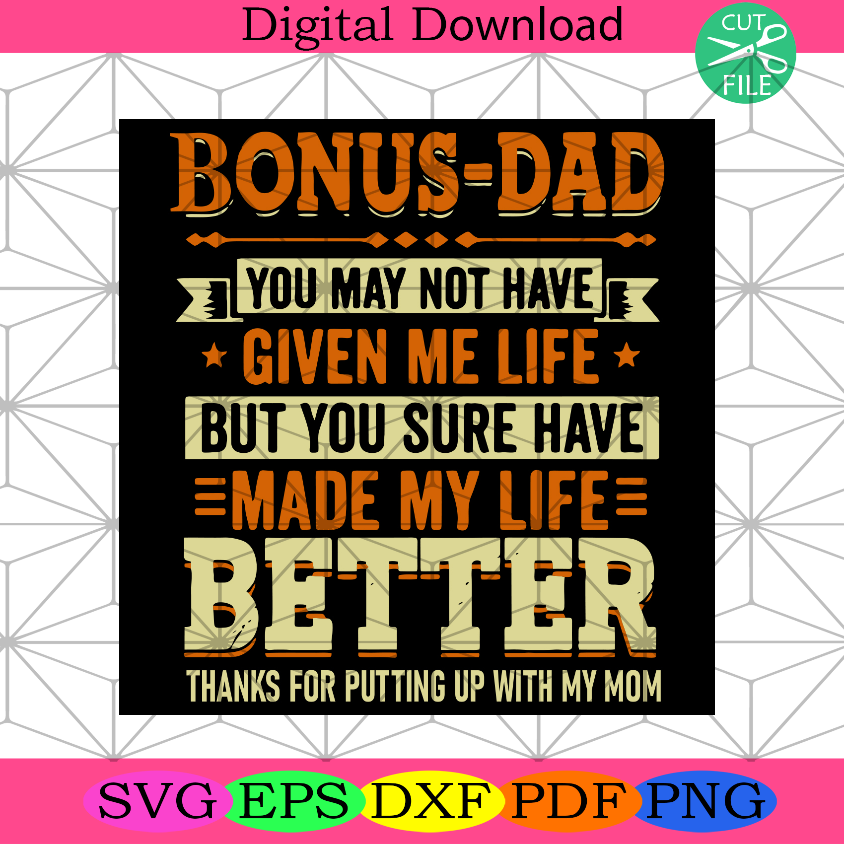 Bonus Dad Made My Life Better