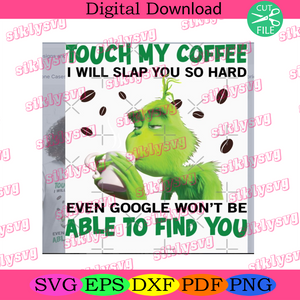 Download Grinch Touch My Coffee I Will Slap You So Hard Png Christmas Png Gri Silkysvg