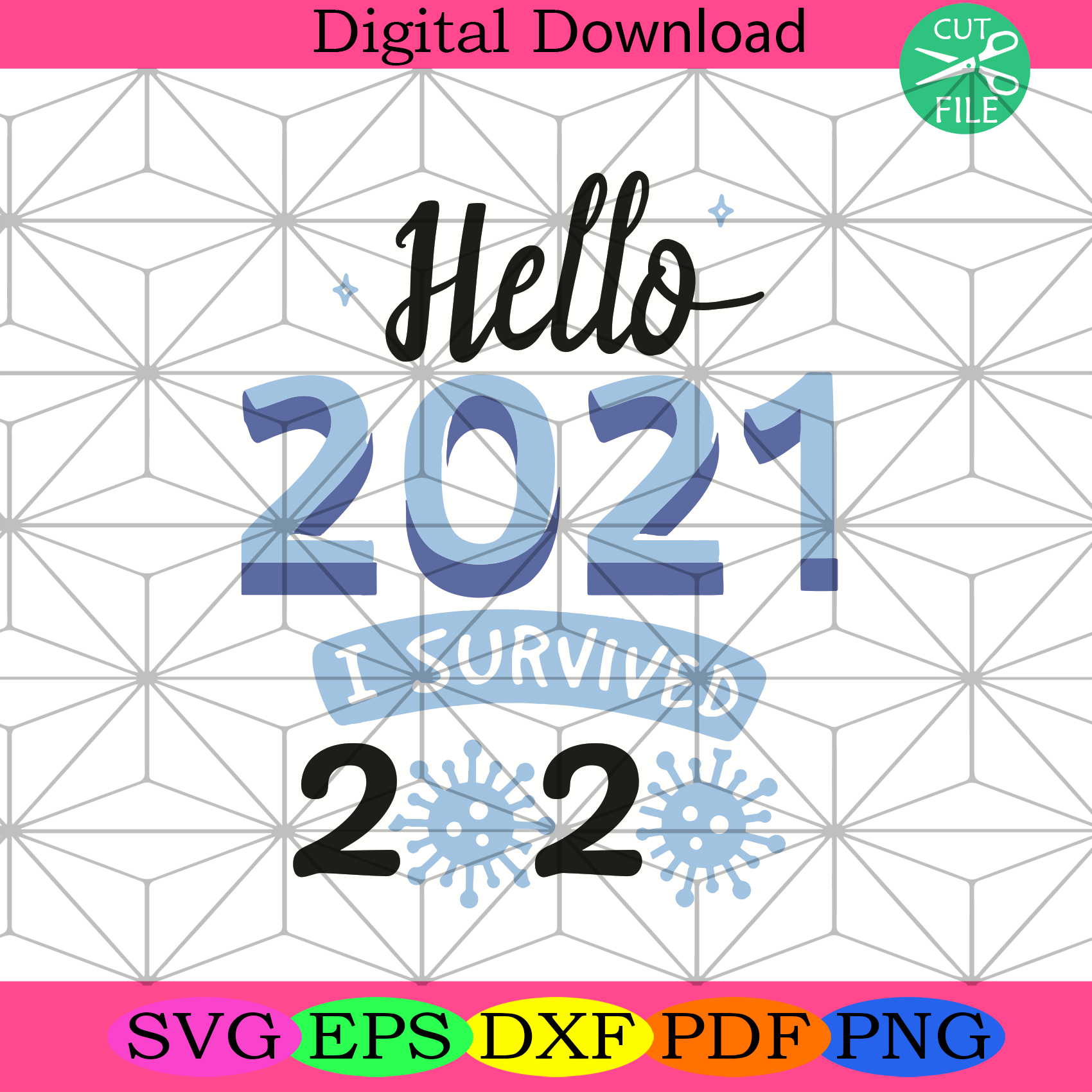 Hello 2021 I Survived 2020 Svg Trending Svg, Happy New Year 2021 Svg