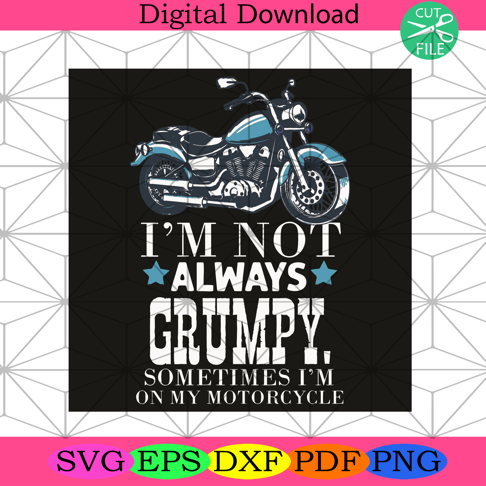 I Am Not Always Grumpy Sometimes I Am On My Motorcycle Svg Trending S