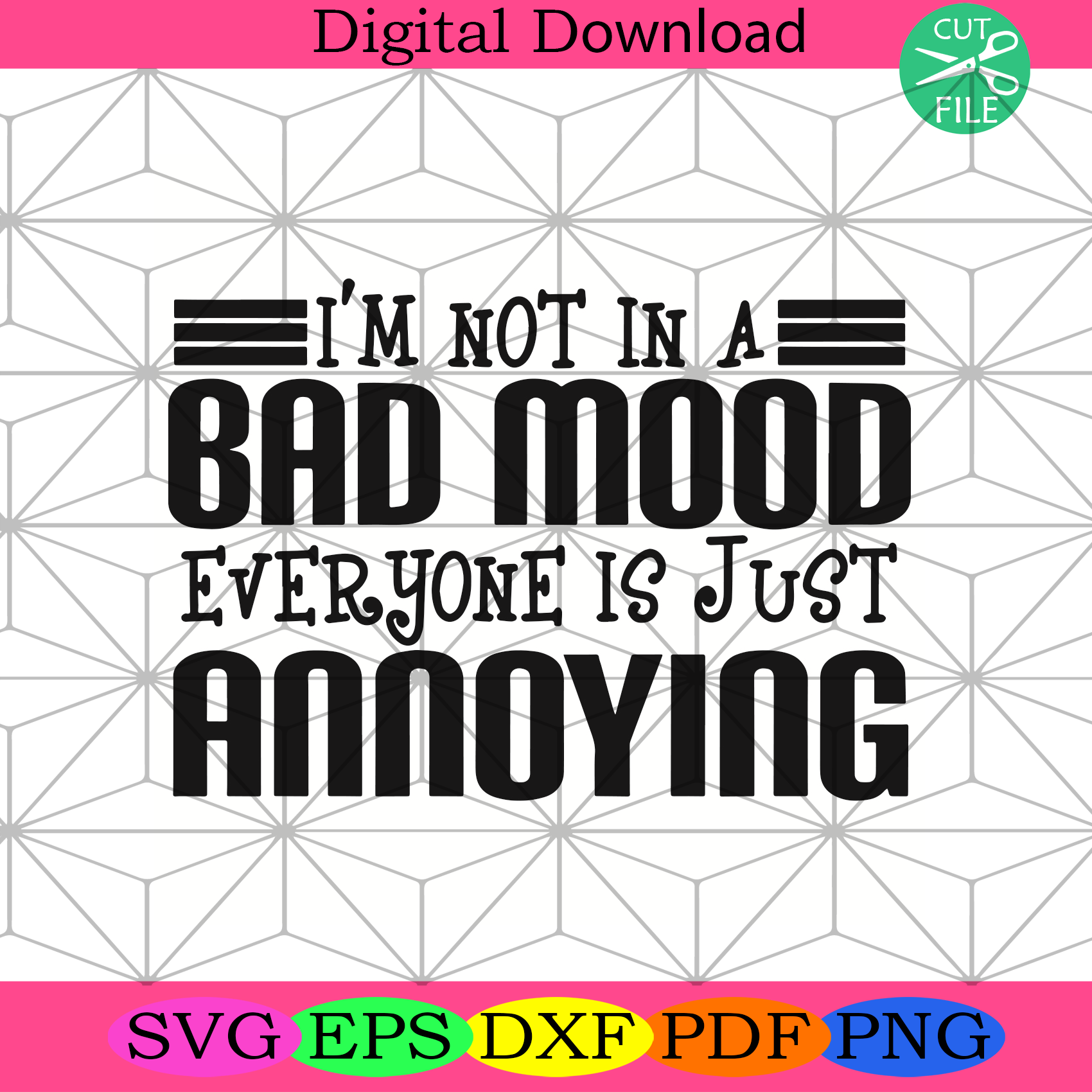 I Am Not In A Bad Mood Everyone Is Just Annoying Svg Trending Svg