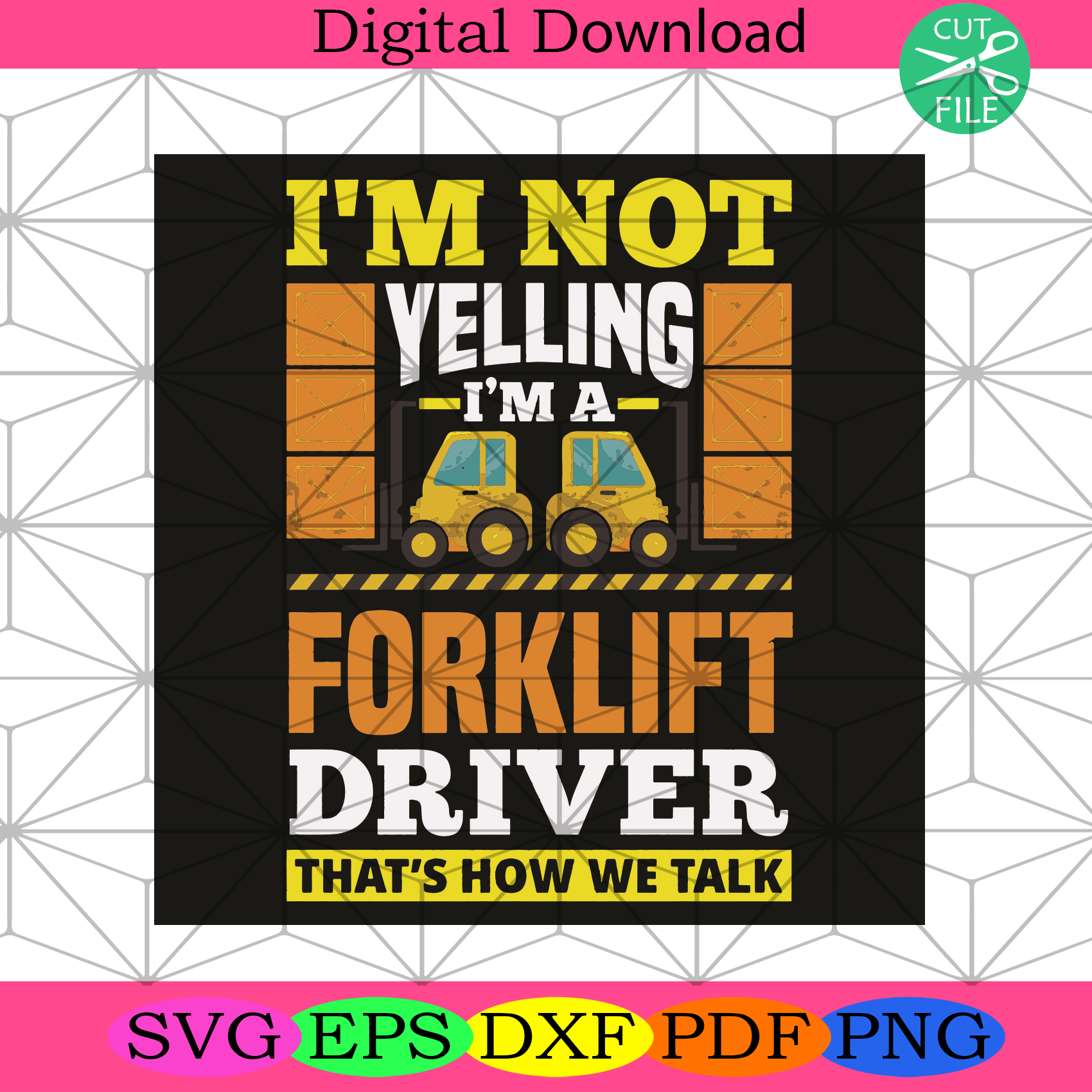 I Am Not Yelling I Am A Forklift Driver That Is How We Talk Svg Trend