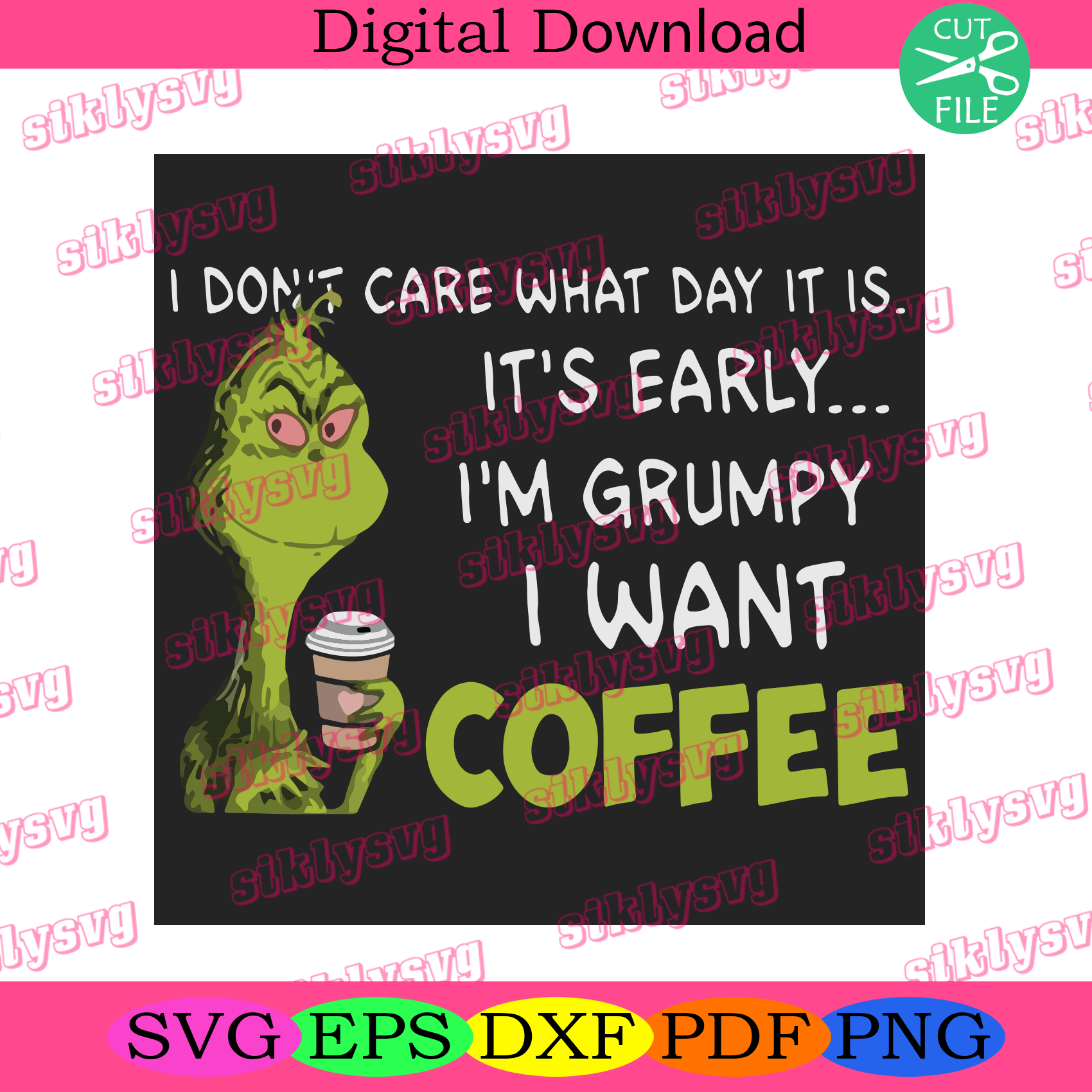 Download I Dont Care What Day Is It It Early Christmas Svg Coffee Svg Grinch Silkysvg