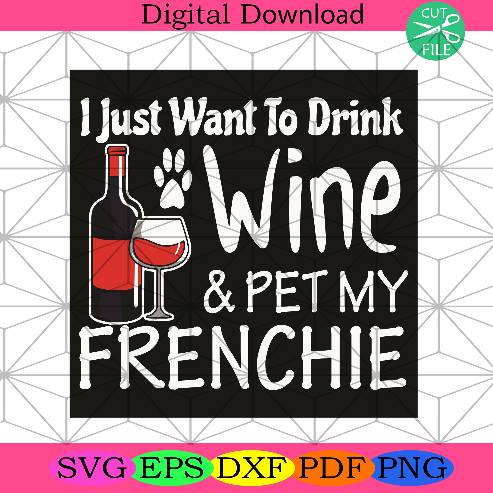 I Just Want To Drink Wine And Pet My Frenchie Svg Trending Svg