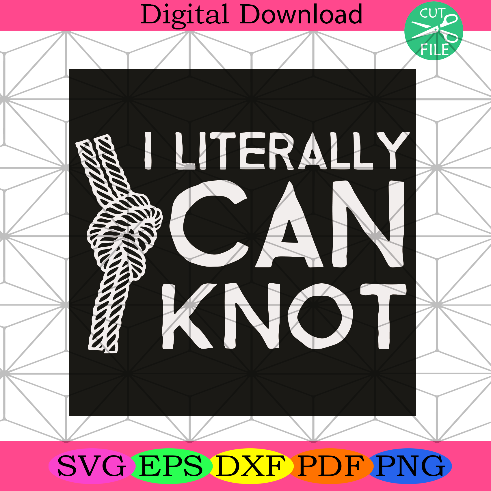 I Literally Can Knot Svg Trending Svg, I Literally Can Not Svg