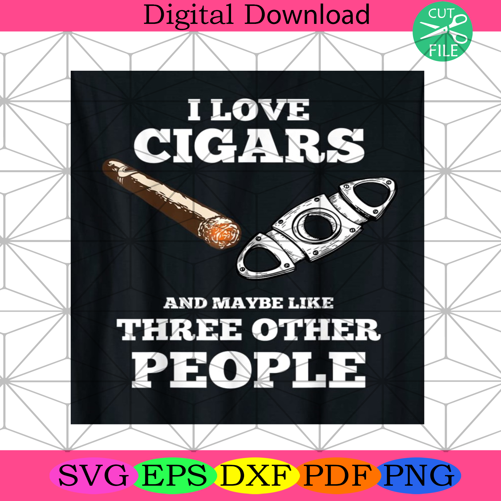 I Love Cigars And Maybe Like Three Other People Svg Trending Svg