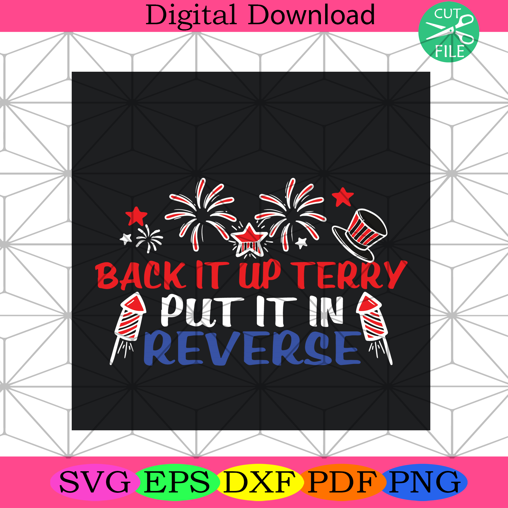 Download Back It Up Terry Put It In Reverse Svg Independence Svg Firework Svg Silkysvg