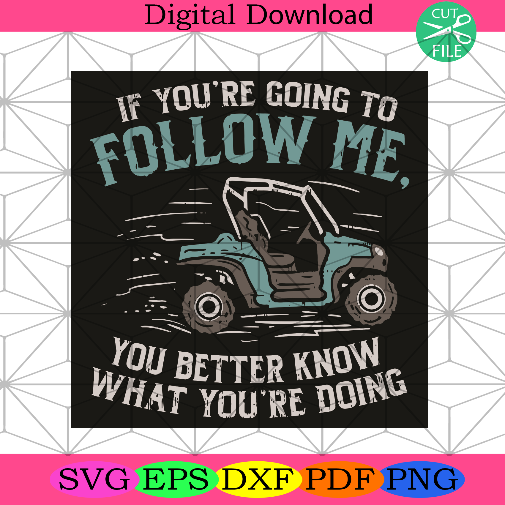 If You Are Going To Follow Me You Better Know What You Are Doing Svg