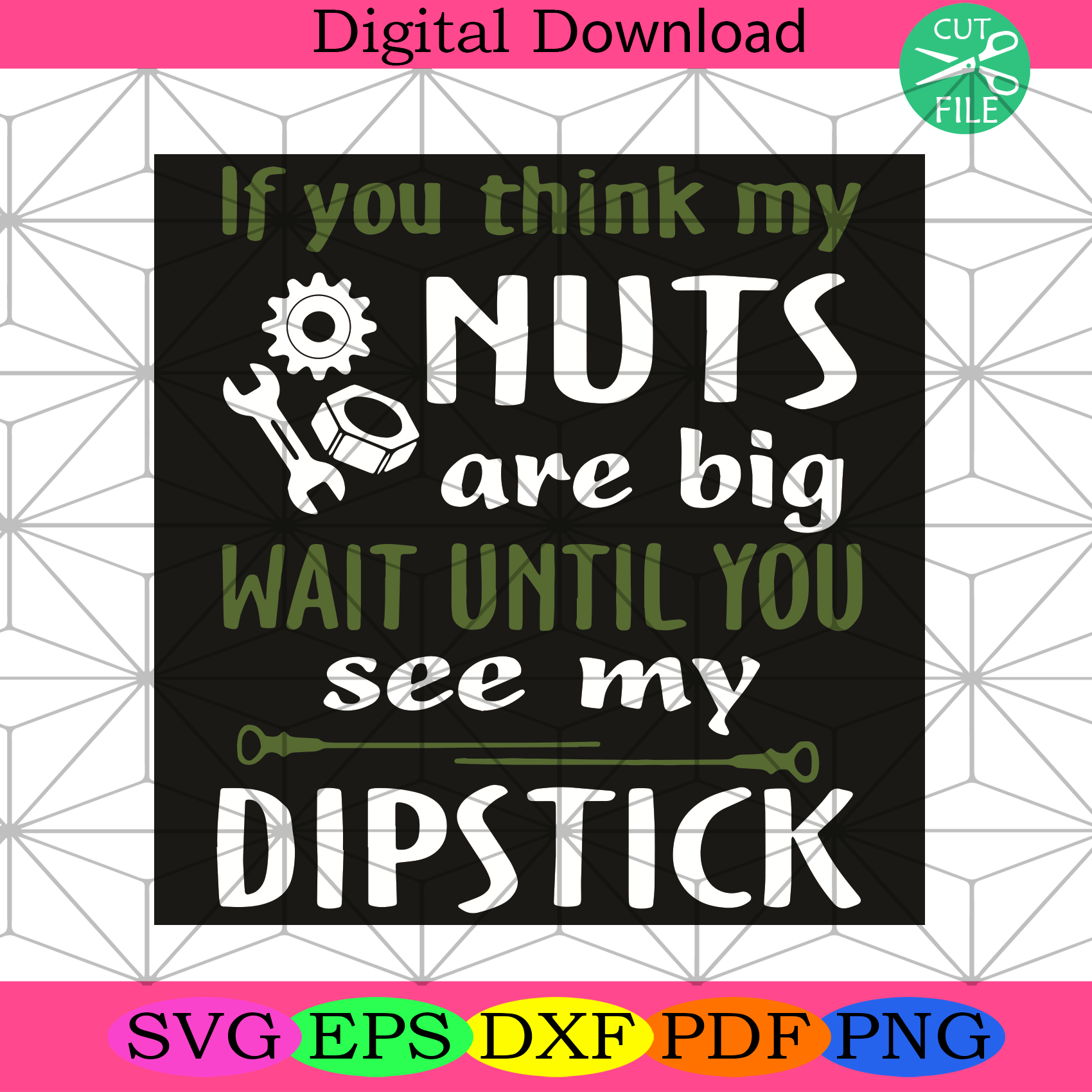 If You Think My Nuts Are Big Wait Until You See My Dipstick Svg Trend