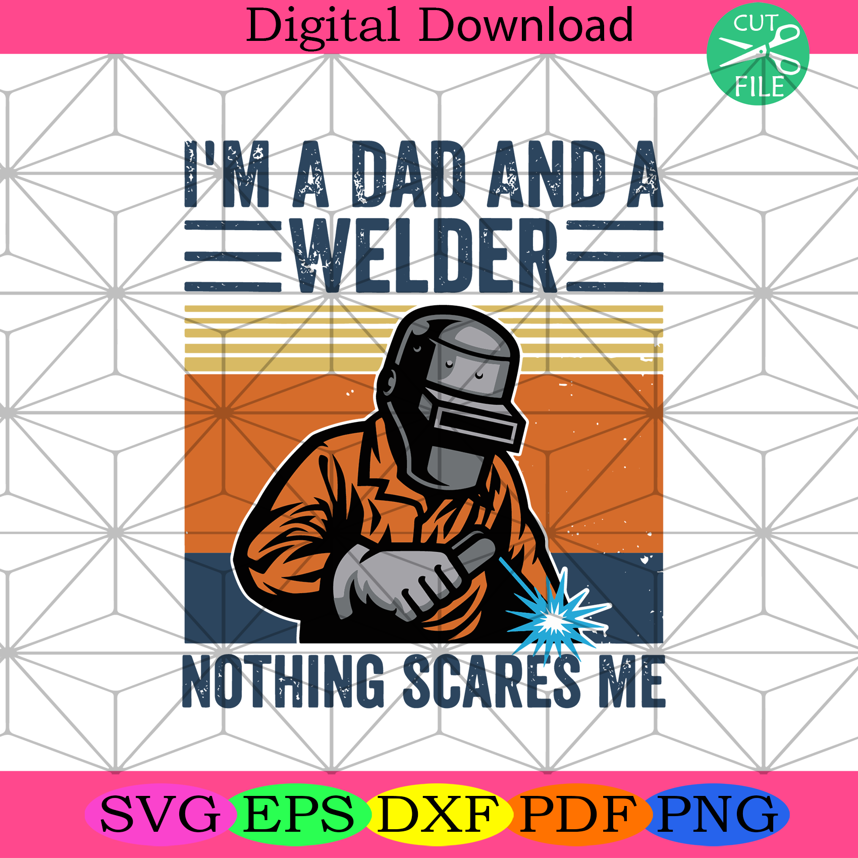Im A Dad And A Welder Nothing Scares Me Svg Trending Svg, Dad Svg ...
