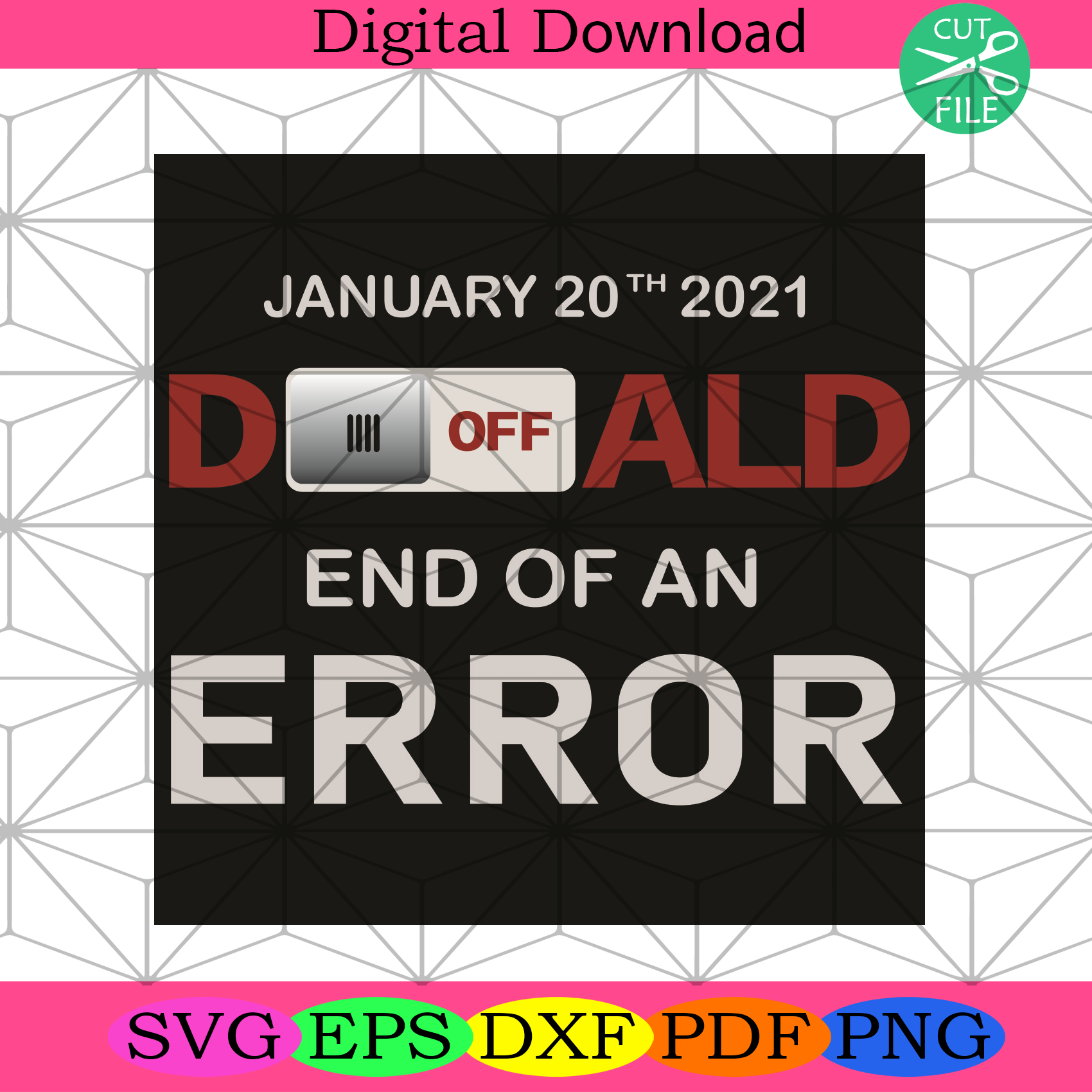 January 20th 2021 Turn Off Donald End Of An Error Svg Trending Svg