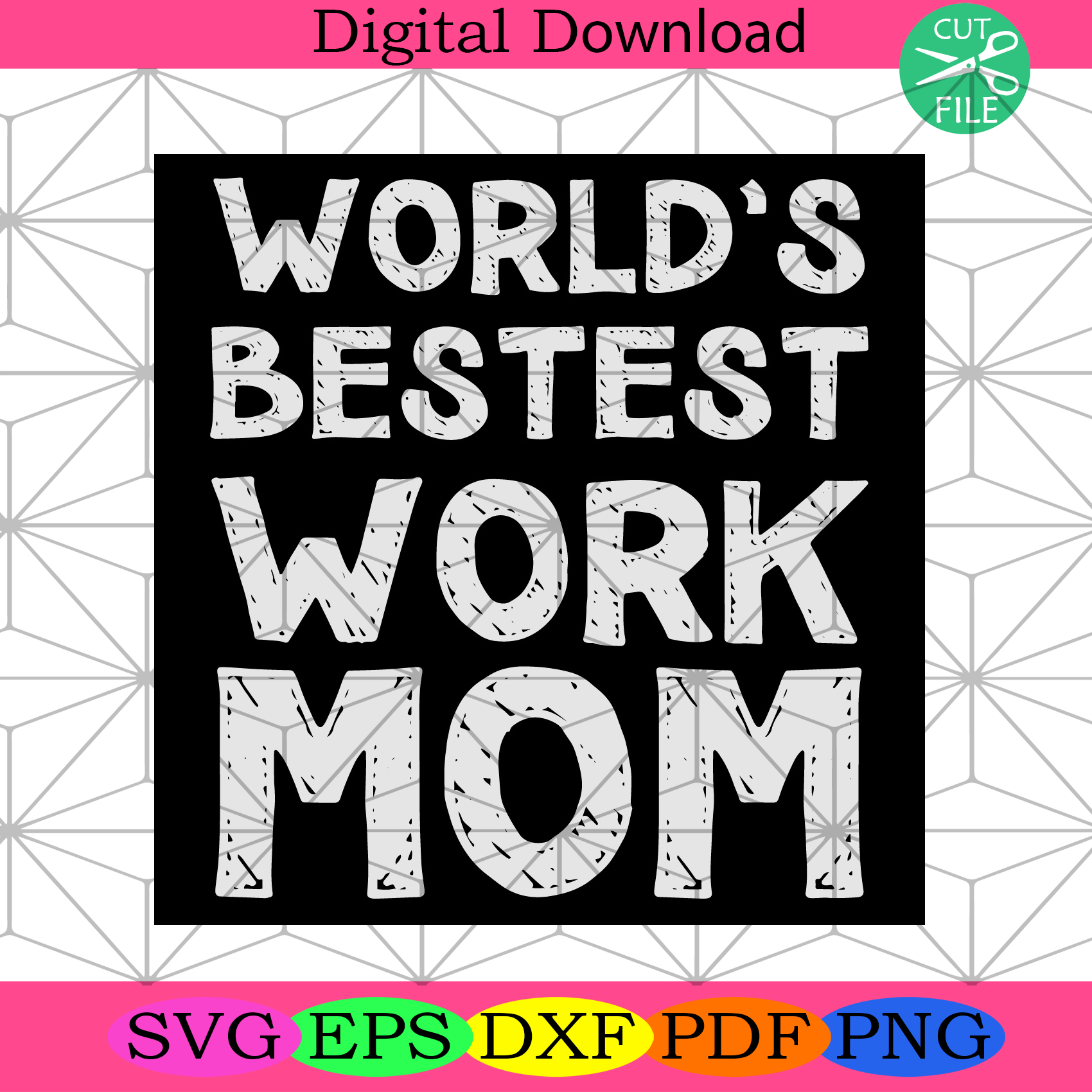 Worlds Bestest Work Mom Svg Mothers Day Svg, Mom Svg, Bestest Svg