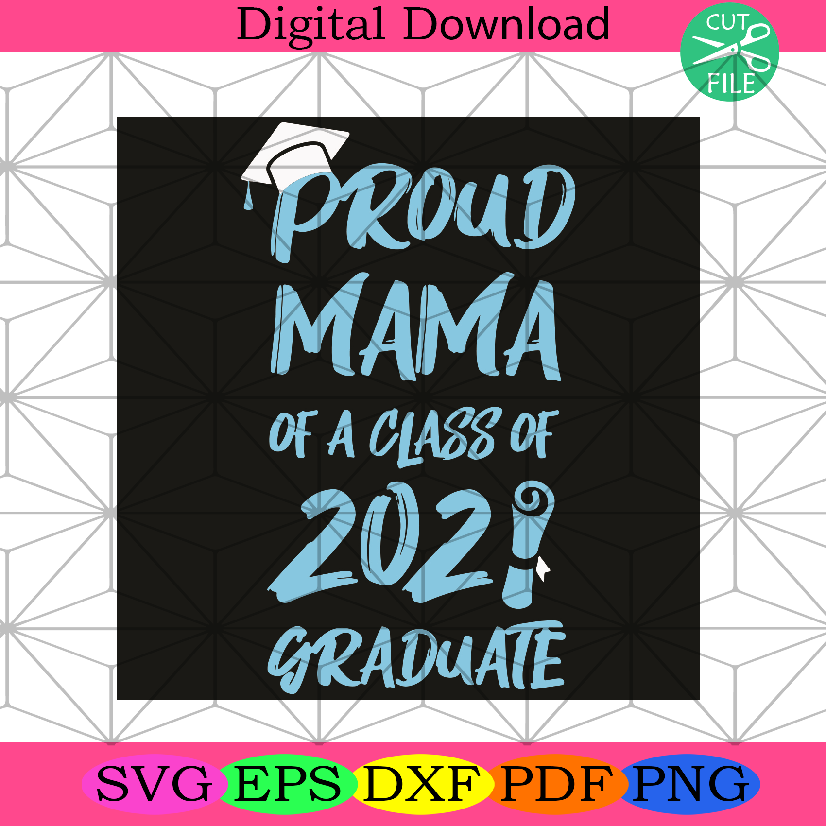 Proud Mama Of A Class Of 2021 Svg Mothers Day Svg, Mom Svg