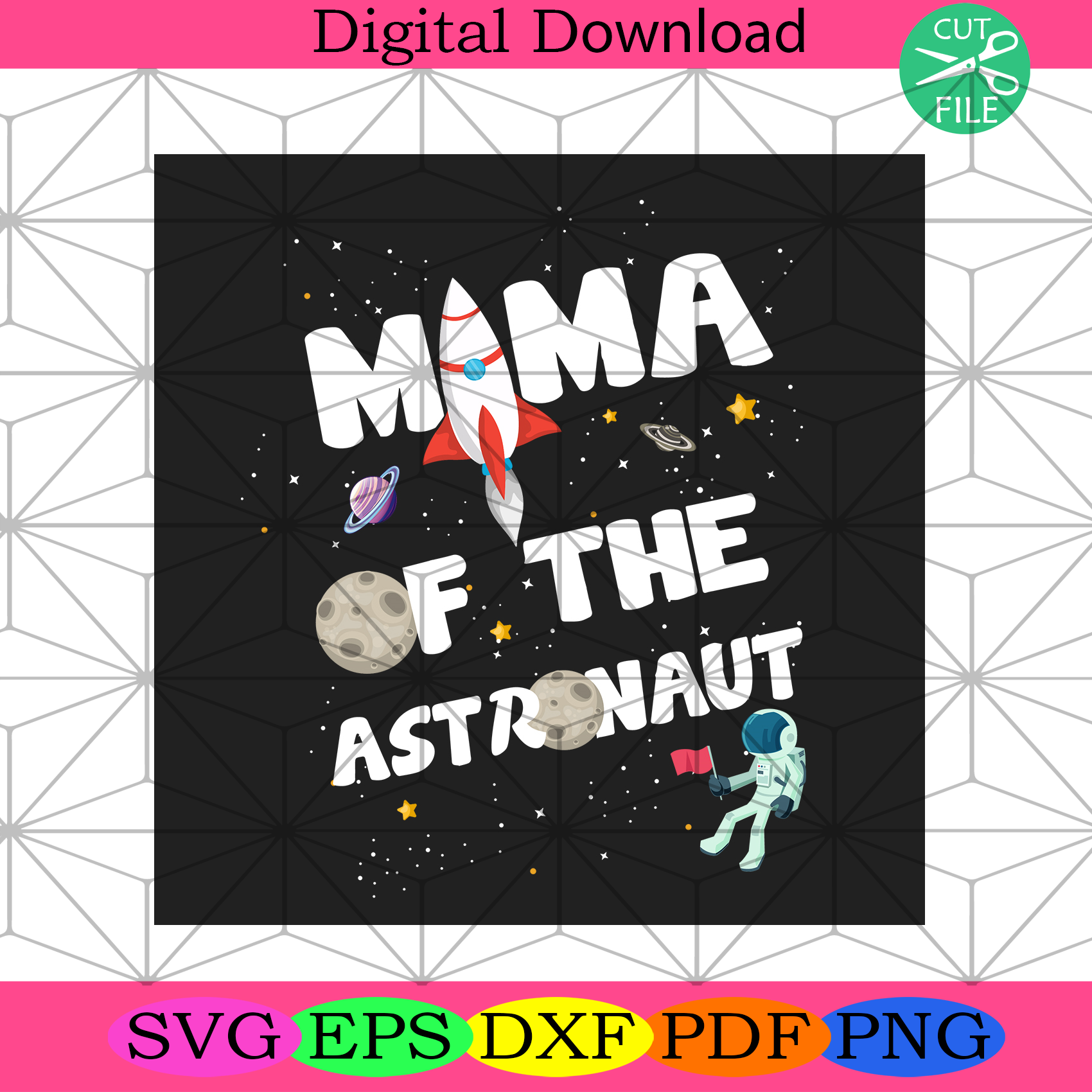 Mama Of The Astronaut Space Svg Mothers Day Svg, Mom Svg