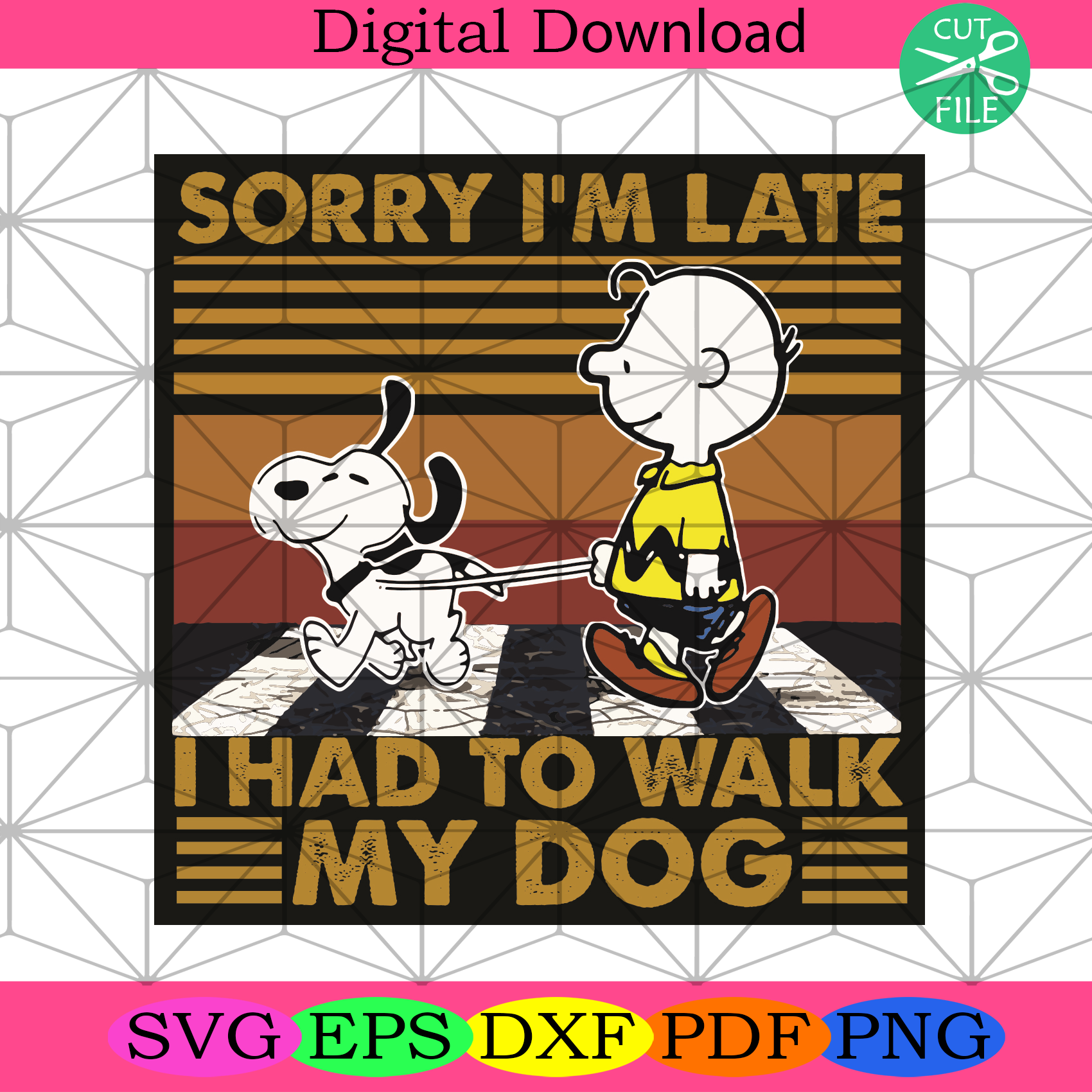 Sorry I Am Late I Had To Walk My Dog Svg Trending Svg, Dog Svg