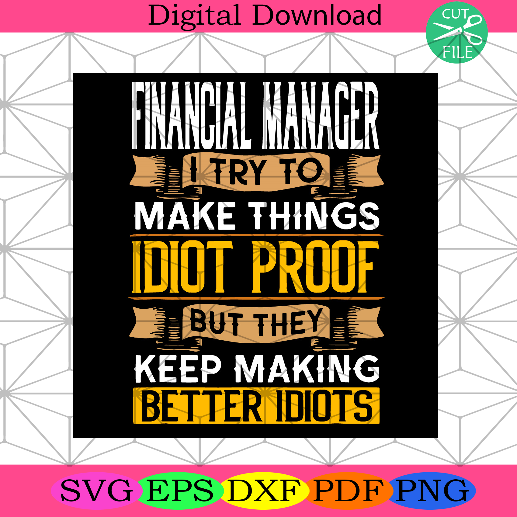 Fiancial Manager I Try To Make Things Idiot Proof Svg Trending Svg