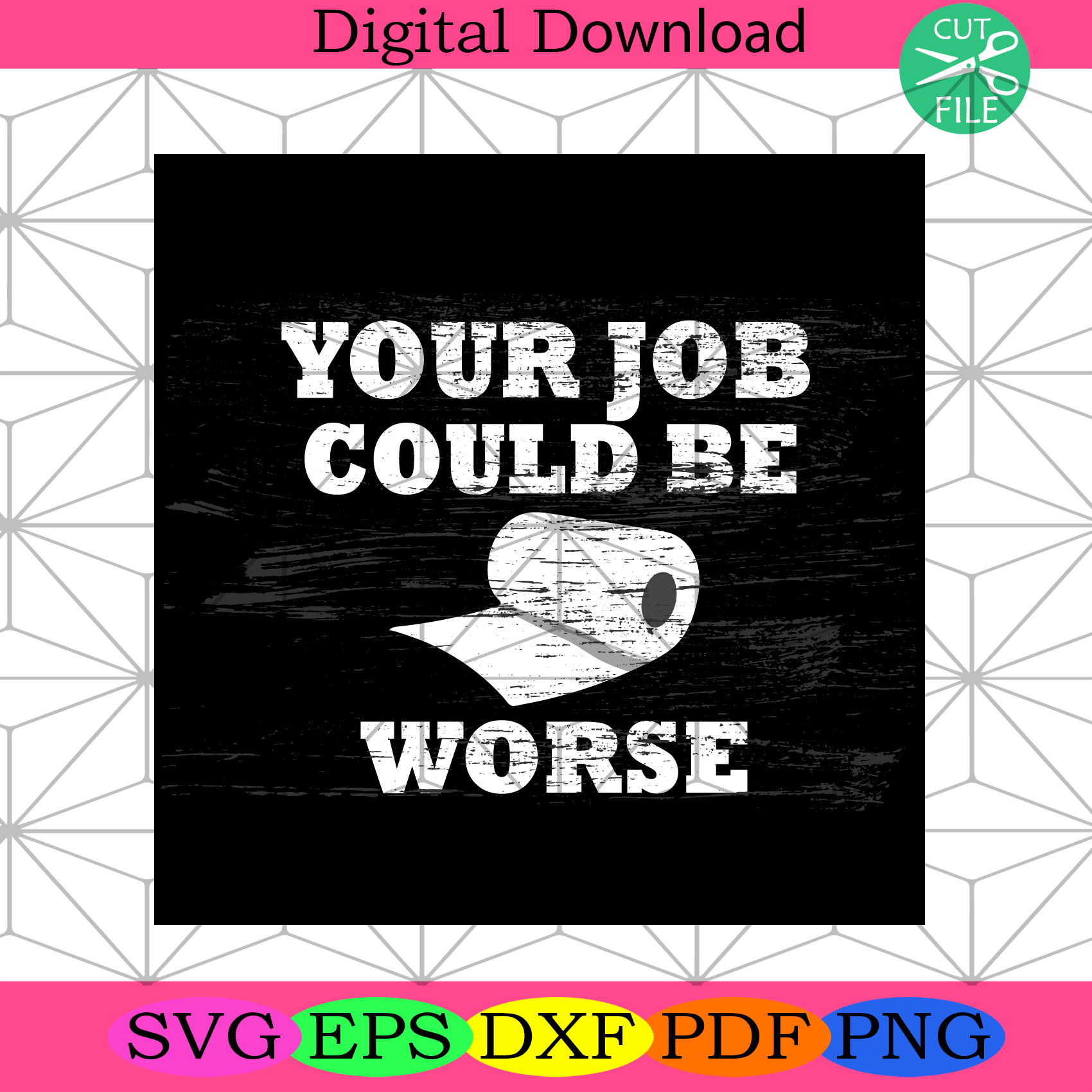 Your Job Could Be Worse Svg Trending Svg, Job Svg, Toilet Paper Svg