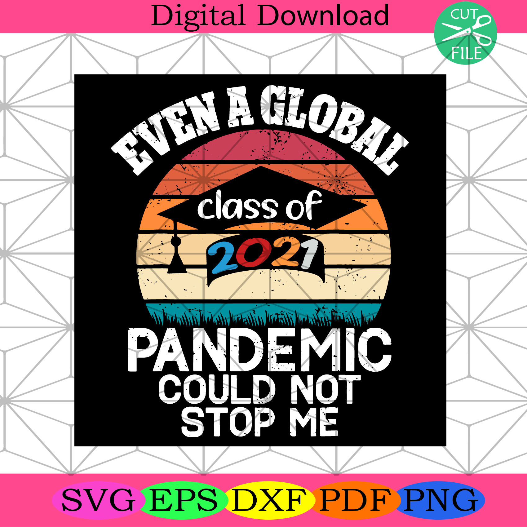 Even A Global Pandemic Could Not Stop Me Class Of 2021 Trending Svg
