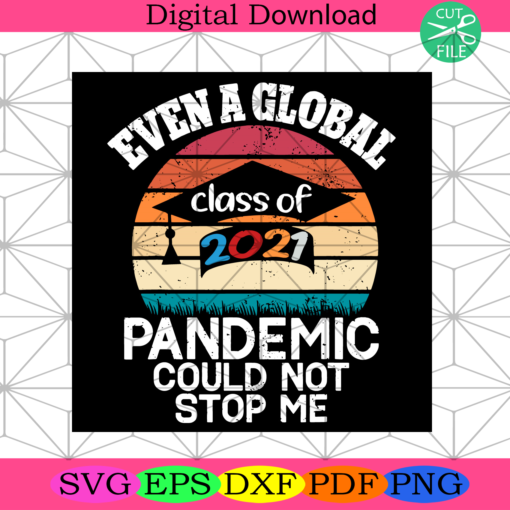 Download Even A Global Pandemic Could Not Stop Me Class Of 2021 Trending Svg Silkysvg